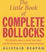 The Little Book Of Complete Bollocks - Beaton, Alistair