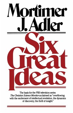 Six Great Ideas - Adler, Mortimer Jerome