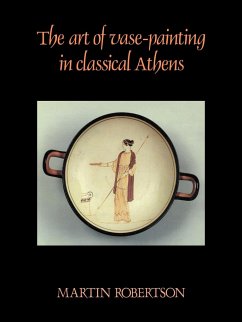 The Art of Vase-Painting in Classical Athens - Robertson, Martin; Martin, Robertson