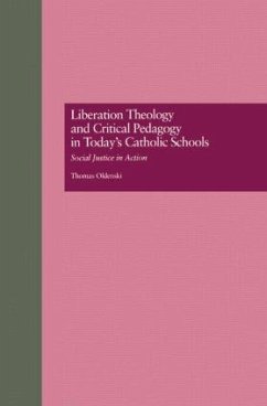 Liberation Theology and Critical Pedagogy in Today's Catholic Schools - Oldenski, Thomas