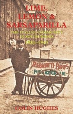 Lime, Lemon & Sarsaparilla: The Italian Community in South Wales 1881--1945 - Hughes, Colin