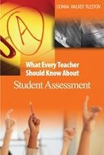 What Every Teacher Should Know about Student Assessment - Tileston, Donna E Walker
