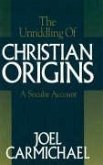 The Unriddling of Christian Origins The Unriddling of Christian Origins