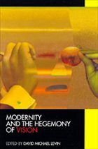 Modernity and the Hegemony of Vision - Levin, David Michael