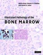 Illustrated Pathology of the Bone Marrow - Orazi, Attilio; O'Malley, Dennis P; Arber, Daniel A