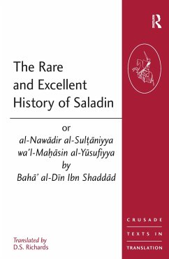 The Rare and Excellent History of Saladin or al-Nawadir al-Sultaniyya wa'l-Mahasin al-Yusufiyya by Baha' al-Din Ibn Shaddad