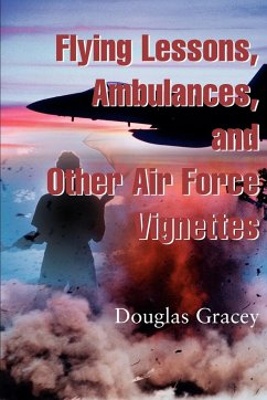 Flying Lessons, Ambulances, and Other Air Force Vignettes - Gracey, Douglas R.