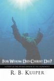 For Whom Did Christ Die?: A Study of the Divine Design of the Atonement