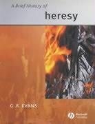 A Brief History of Heresy - Evans, G R
