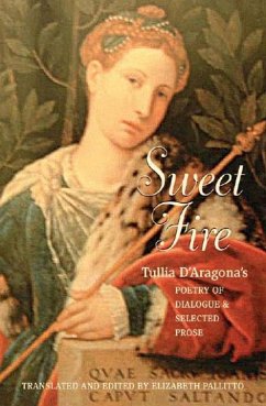 Sweet Fire: Tulia d'Aragona's Poetry of Dialogue and Selected Prose - Aragona, Tullia D'; D'Aragona, Tullia; Pallitto, Elizabeth A.