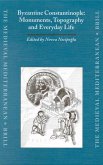 Byzantine Constantinople: Monuments, Topography and Everyday Life: Papers from the International Workshop Held at Bo&#287;aziçi University, Istanbul,