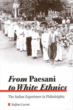 From Paesani to White Ethnics: The Italian Experience in Philadelphia - Luconi, Stefano