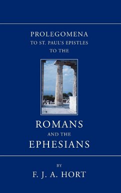 Prolegomena to St. Paul's Epistles to the Romans and the Ephesians - Hort, F. J. A.
