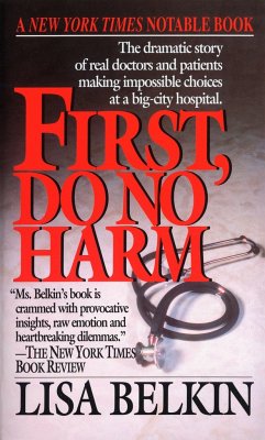 First, Do No Harm: The Dramatic Story of Real Doctors and Patients Making Impossible Choices at a Big-City Hospital - Belkin, Lisa