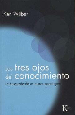 Los tres ojos del conocimiento : la búsqueda de un nuevo paradigma - Wilber, Ken