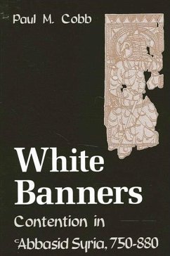 White Banners: Contention in 'Abbasid Syria, 750-880 - Cobb, Paul M.