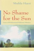 No Shame for the Sun: Lives of Professional Pakistani Women