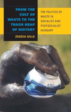 From the Cult of Waste to the Trash Heap of History - Gille, Zsuzsa