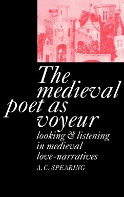 The Medieval Poet as Voyeur - Spearing, A. C.; A. C., Spearing