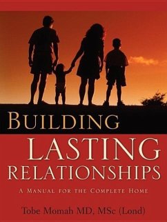 Building Lasting Relationships-A Manual for the Complete Home - Momah, Tobe