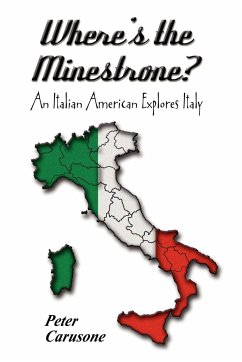 Where's the Minestrone? An Italian American Explores Italy - Carusone, Peter