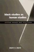 Black Studies as Human Studies: Critical Essays and Interviews - Joyce, Joyce A.