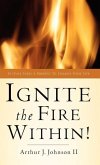 Ignite The Fire Within!