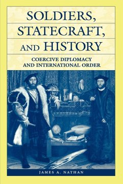 Soldiers, Statecraft, and History - Nathan, James A.