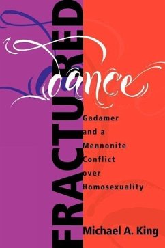 Fractured Dance: Gadamer and a Mennonite Conflict Over Homosexuality - King, Michael A.