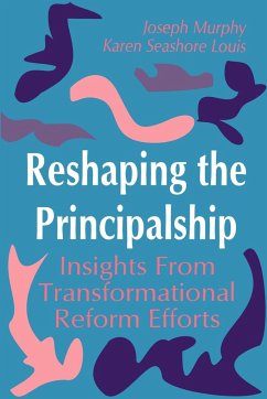 Reshaping the Principalship - Louis, Karen Seashore; Seashore-Louis, Karen