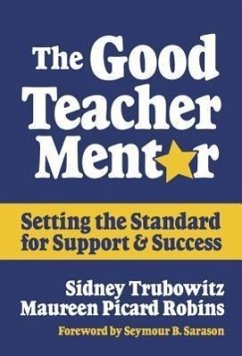 The Good Teacher Mentor: Setting the Standard for Support and Success - Trubowitz, Sidney