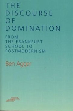 The Discourse of Domination: From the Frankfurt School to Postmodernism - Agger, Ben