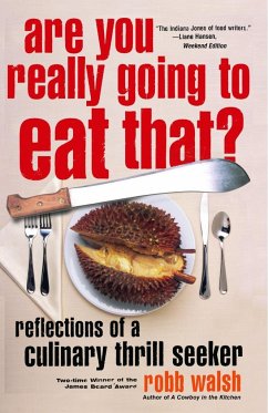 Are You Really Going to Eat That?: Reflections of a Culinary Thrill Seeker: Essays and Recipes - Walsh, Robb