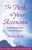 The Path to Your Ascension: Rediscovering Life's Ultimate Purpose