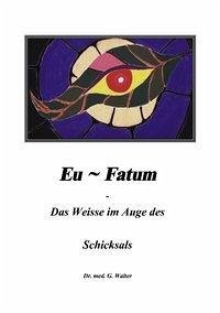 Eufatum - Das weisse im Auge des Schicksals - Walter, Gerhard