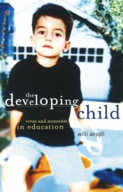 The Developing Child: Sense and Nonsense in Education - Aeppli, Willi