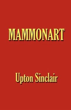 Mammonart - An Essay in Economic Interpretation - Sinclair, Upton