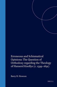 Erroneous and Schismatical Opinions: The Question of Orthodoxy Regarding the Theology of Hanserd Knollys (C. 1599-1691) - Howson, Barry