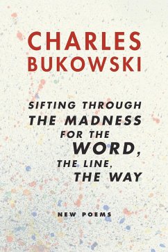 Sifting Through the Madness for the Word, the Line, the Way - Bukowski, Charles