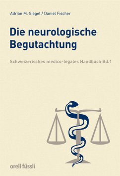 Die neurologische Begutachtung. Schweizerisches medico-legales Handbuch Bd. 1: BD 1 Fischer, Daniel und Siegel, Adrian M.