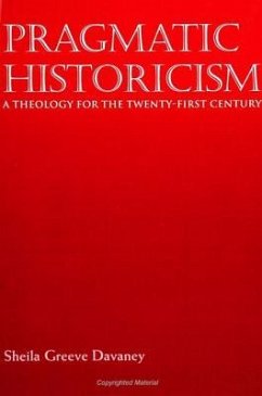 Pragmatic Historicism: A Theology for the Twenty-First Century - Davaney, Sheila Greeve