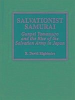 Salvationist Samurai: Gunpei Yamamuro and the Rise of the Salvation Army in Japan Volume 8 - Rightmire, David R.