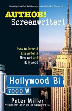 Author! Screenwriter!: How to Succeed as a Writer in New York and Hollywood - Miller, Peter