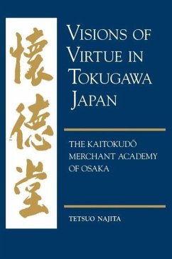 Visions of Virtue in Tokugawa Japan: The Kaitokudo Merchant Academy of Osaka - Najita, Tetsuo