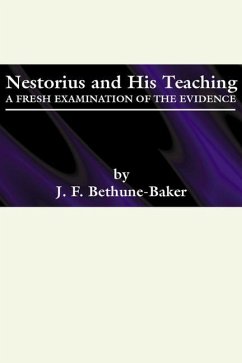 Nestorius and His Teachings: A Fresh Examination of the Evidence - Bethune-Baker, J. F.