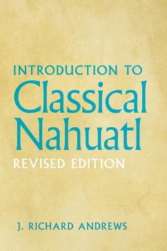 Introduction to Classical Nahuatl - Andrews, J. R.