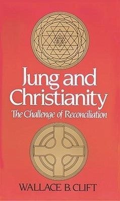 Jung and Christianity: The Challenge of Reconciliation - Clift, Wallace B.