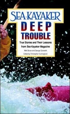 Sea Kayaker's Deep Trouble: True Stories and Their Lessons from Sea Kayaker Magazine - Broze, Matt; Gronseth, George