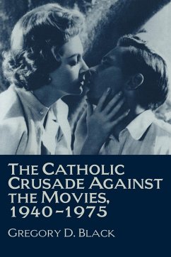 The Catholic Crusade Against the Movies, 1940 1975 - Black, Gregory D.