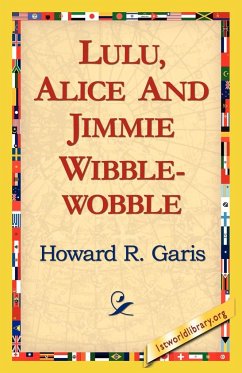 Lulu, Alice and Jimmie Wibblewobble - Garis, Howard R.